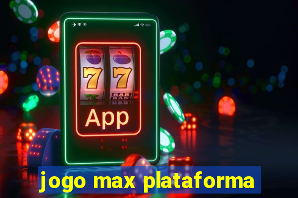 jogo max plataforma